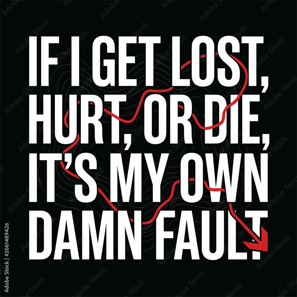 Fototapeta premium If I get lost, hurt, or die, it's my own damn fault