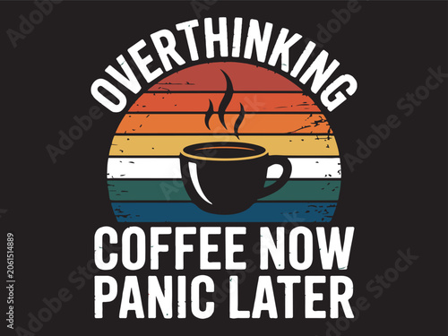 Overthinking Coffee Now Panic Later Vintage Retro Coffee Lover T Shirt Design Vector