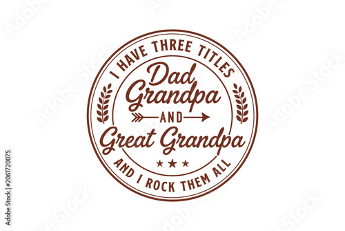  Dad Grandpa and Great Grandpa I Rock Them All T Shirt Design