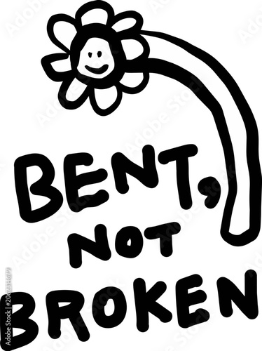 Bent Not Broken Flower Doodle Hand Drawn Inspirational Quote Vector