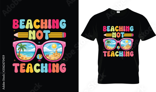 Beaching Not Teaching Summer T-Shirt Design with Tropical Sunglasses, Beach Scene, Sandcastle and Funny Teacher Vacation Graphic for Summer Break