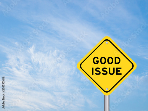 Yellow transportation sign with word good issue on blue color sky background