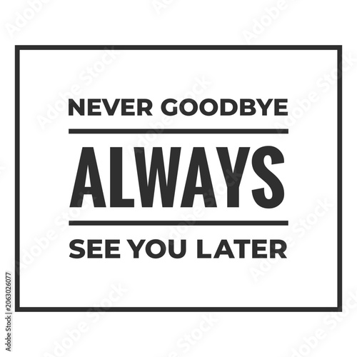Foto Letter board featuring the message Never goodbye always see you later