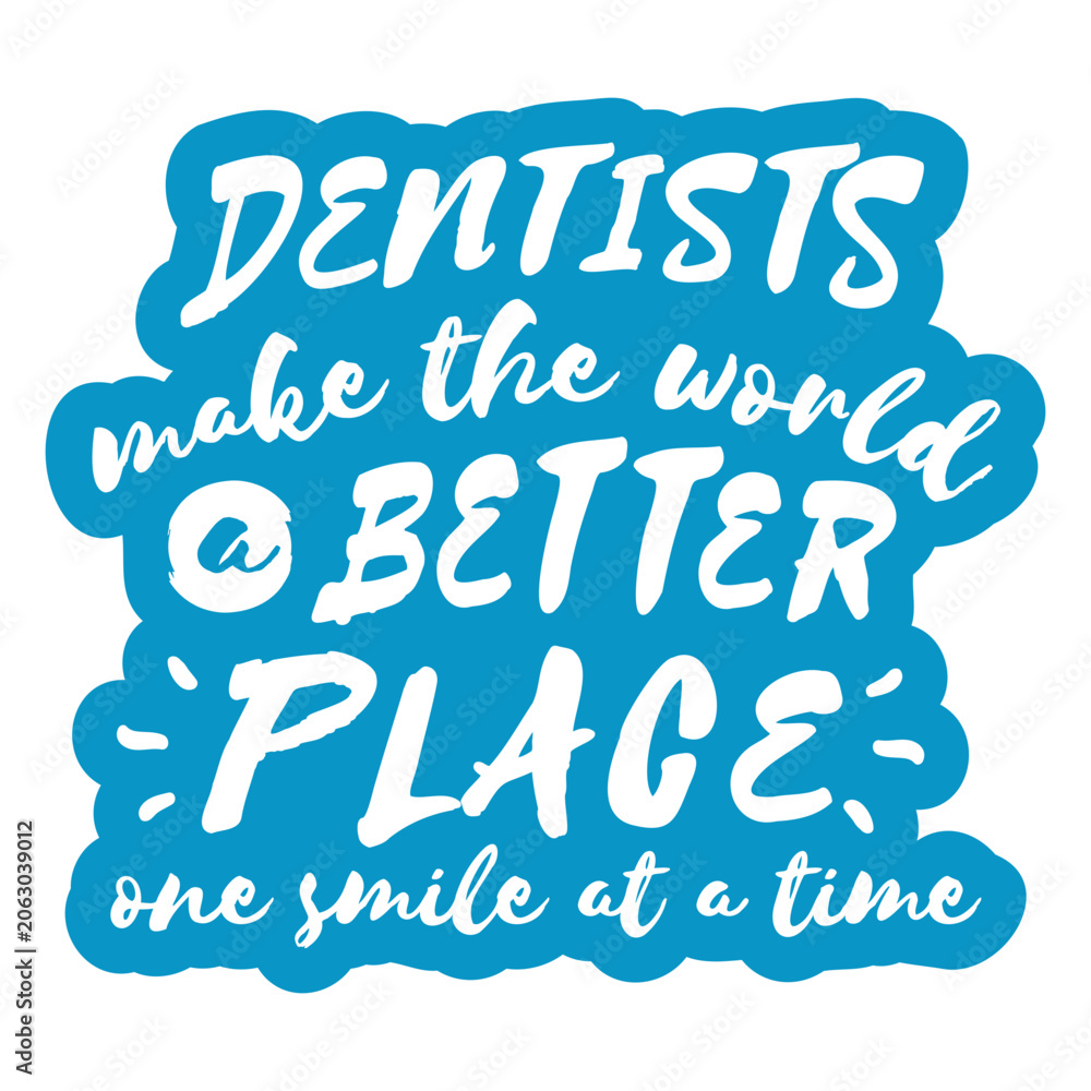 Obraz premium Dentists make the world a better place one smile at a time