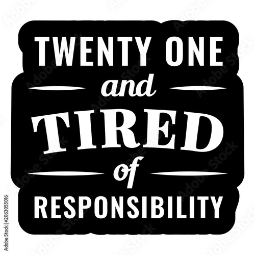 Canvastavla Humorous quote about being twenty one and tired of responsibility