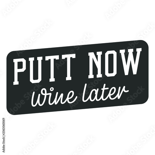 Bild auf Leinwand Putt now wine later design