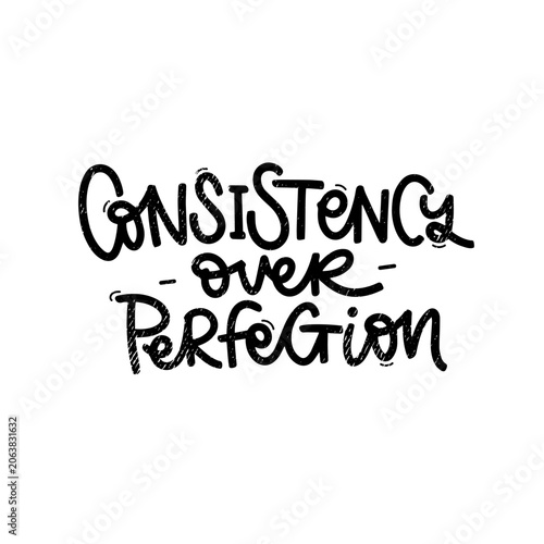 Consistency Over Perfection hand lettered typography quote. Modern brush lettering design with bold black handwritten text in a clean stacked composition. 