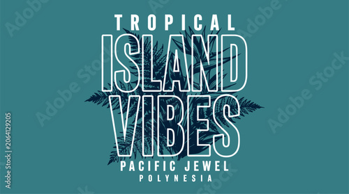 Tropical island vibes. Pacific jewel Polynesia. Endless summer artwork. Tropical vintage design for t shirt print.. Beach club. Endless summer artwork