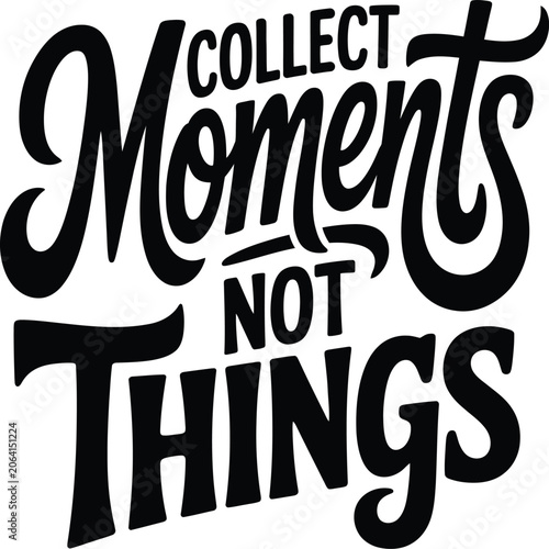 Collect moments not typography quote with script lettering on a white background, for minimalist home, decor projects