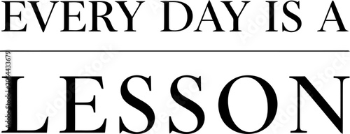 Every day is a lesson typography design with elegant serif font for wall posters.