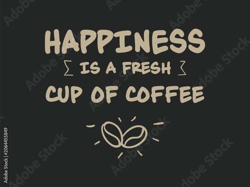 Happiness Is a Fresh Cup of Coffee