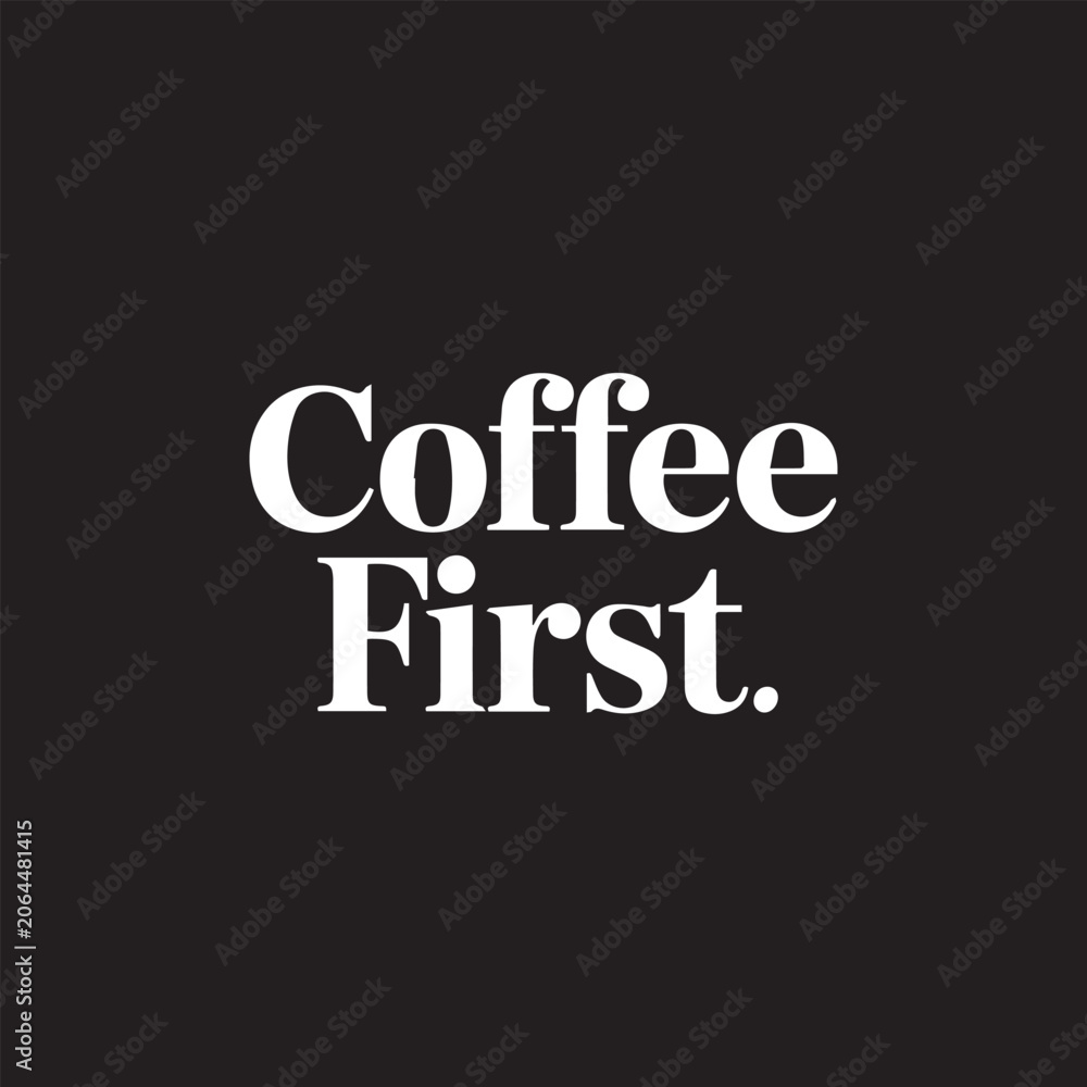 Fototapeta premium White text saying 'Coffee First.' on a black background