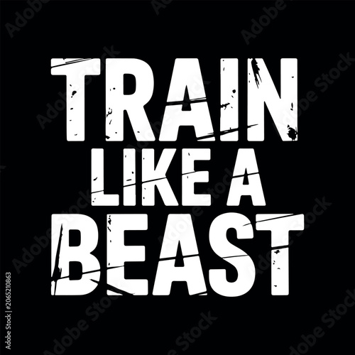 Train like a beast motivational fitness typography design. Distressed gym quote vector graphics with bold text. 