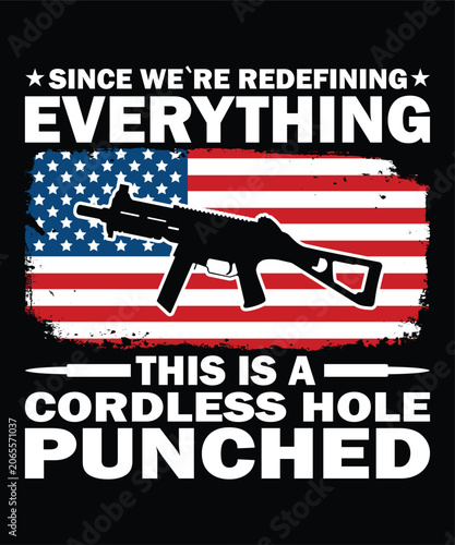 Since We`Re Redefining Everything This Cordless Hold  Punched Happy 4th Of July shirt print template typography design for art