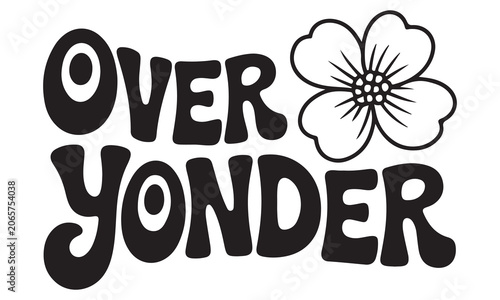 Over Yonder retro typography t-shirt design featuring a cute flower graphic for trendy apparel print projects