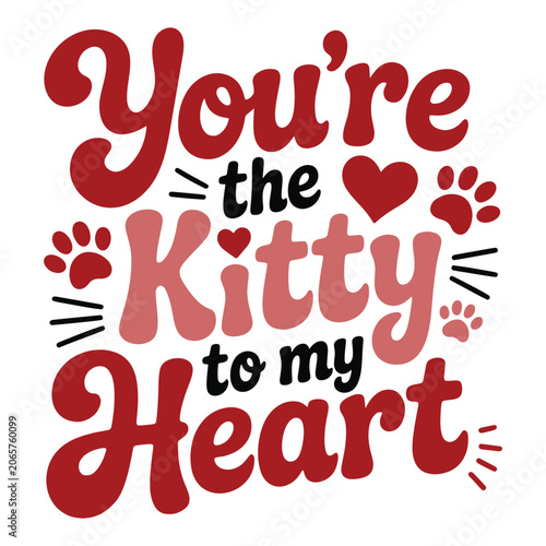 You're The Kitty To My Heart typography design featuring cute paw prints and hearts for romantic apparel projects
