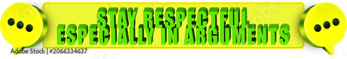 Fotografie Stay Respectful,Especially In Arguments , 3d text over a yellow rounded rectangu