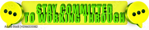 Bild auf Leinwand Stay Committed,To Working Through , 3d text over a yellow rounded rectangular ba