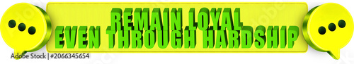 Foto Remain Loyal,Even Through Hardship , 3d text over a yellow rounded rectangular b