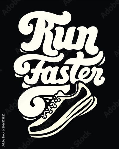 Motivational Running Design Run Faster With Sneaker Illustration