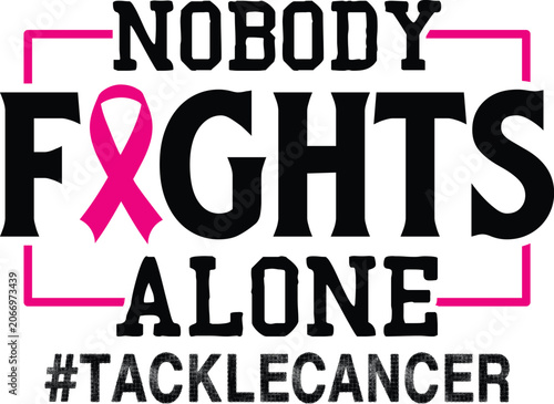 Nobody Fights Alone #tacklecancer design