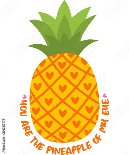 Cute pineapple t shirt design with heart shapes and funny quote text you are the pineapple of my eye on transparent background vector illustration
