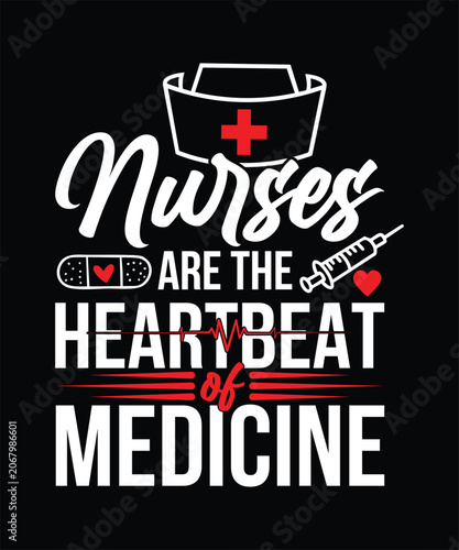 NURSE ARE THE HEARTBEAT OF MEDICINE TSHIRT DESIGN