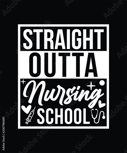 STRAIGHT OUTTA NURSING SCHOOL TSHIRT DESIGN