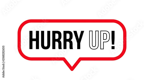 Hurry up text in red speech bubble