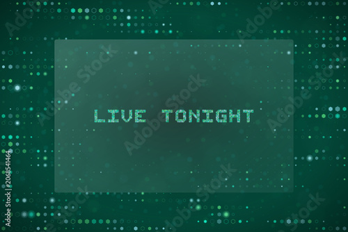 Fotografie Live Tonight Digital Text Sign on Green Tech Background for Streaming Event Anno