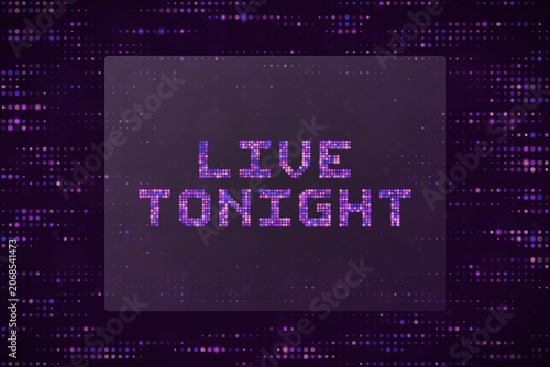 Obraz na płótnie Live Tonight Neon Pixel Text Sign for Nightclub Event Promotion and Music Concer