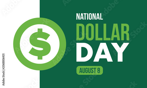 National Dollar Day in United States. Holiday, celebrated annually in August 8. Design with dollar sign. Anniversary date. Patriotic element. Poster, greeting card, banner and background. Vector illus