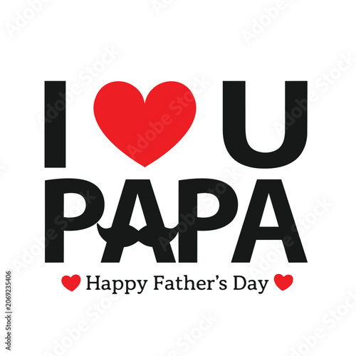 I love you Papa text with red heart and mustache Happy Fathers Day graphic simple typography for greeting card or t-shirt design