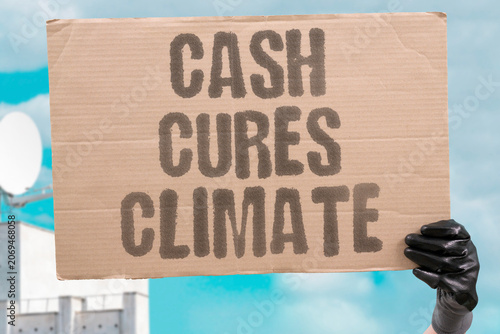 Fotografie "Cash cures climate" Money can resolve environmental issues