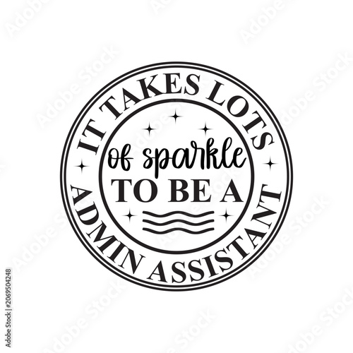 It Takes Lots Of Sparkle To Be A  Admin Assistant SVG Cut File