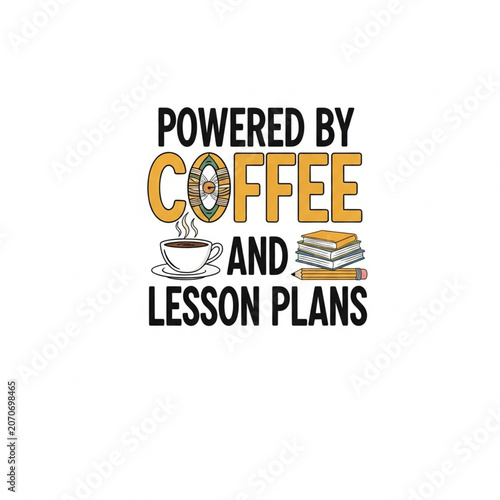Powered By Coffee And Lesson Plans as a print design on various media such as t-shirts, mugs, hats, tote bags, etc.