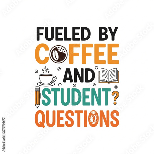 Fueled By Coffee And Student Questions as a print design on various media such as t-shirts, mugs, hats, tote bags, etc.