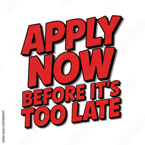 Apply now before it is too late promotional typography