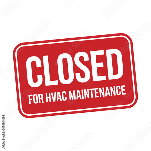 Closed for hvac maintenance red sign graphic with maintenance