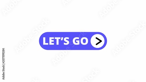 Let's go button with arrow sign animation on transparent background,  Let's go button sign animated with alpha channel.