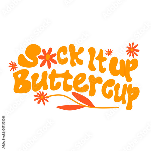 S*ck It Up Buttercup Funny Quote Lettering with Orange Flowers