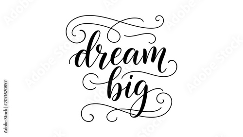 Dream big hand written calligraphy lettering with elegant flourishes for motivational poster design