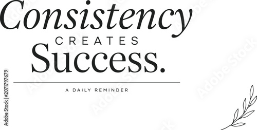Text 'Consistency Creates Success' with decorative flourish for daily motivation in a clean minimalist style