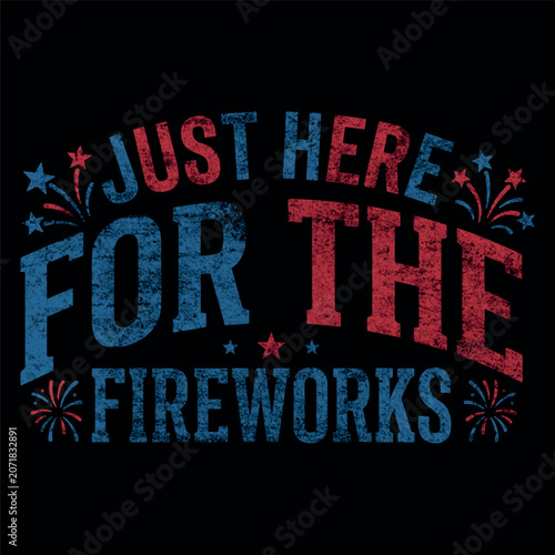 Just Here For The Fireworks Retro Patriotic 4th Of July Vector Design With Red White And Blue Fireworks Stars