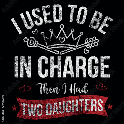 I Used To Be In Charge Then I Had Two Daughters Funny Retro Parent Apparel