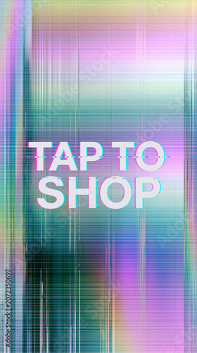 Tap to Shop text with glitch effect on a holographic iridescent background with gradient colors, vertical design