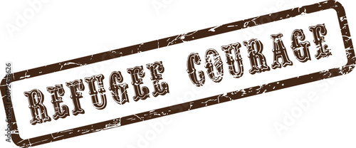 Refugee Courage brown grunge rubber stamp representing strength and resilience during displacement