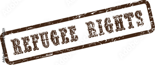 Refugee Rights weathered rubber stamp emphasizing human rights and fair treatment for refugees