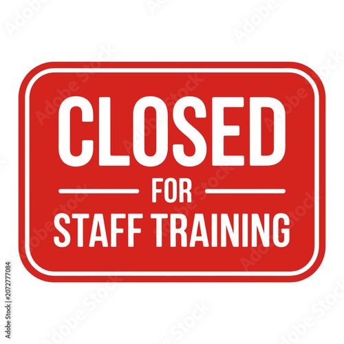 Closed for staff training red rectangular sign for workplace development with training