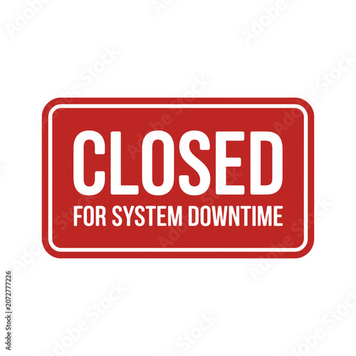 Closed for system downtime red rectangular sign graphic with downtime, maintenance